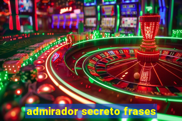 admirador secreto frases